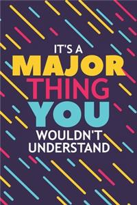 It's a Major Thing You Wouldn't Understand