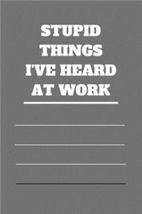 Stupid Things I've Heard at Work