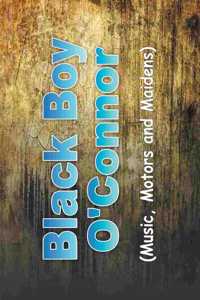Black Boy O'Connor: (Music, Motors and Maidens)