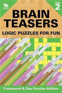 Brain Teasers and Logic Puzzles for Fun Vol 2: Crossword A Day Puzzles Edition