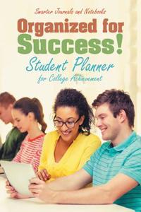 Organized for Success! Student Planner for College Achievement