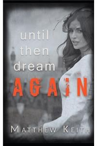 Until Then Dream Again