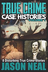 True Crime Case Histories - Volume 1