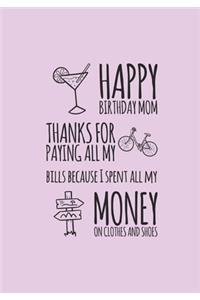 Happy Birthday Mom Thanks For Paying All My Bills