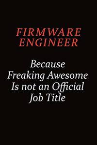 Firmware Engineer Because Freaking Awesome Is Not An Official job Title