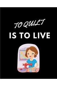 To Quilt Is To Live