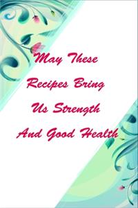 May These Recipes Bring Us Strength And Good Health