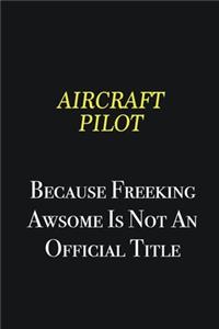 Aircraft Pilot because freeking awsome is not an official title