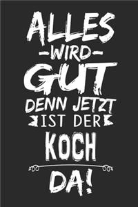 Alles wird gut denn jetzt ist der Koch da