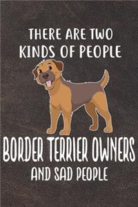 There Are Two Kinds Of People Border Terrier Owners And Sad People Notebook Journal