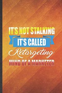 It's Not Stalking It's Called Retargeting Mind of a Marketer