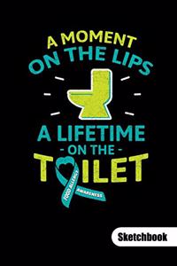 A MOMENT ON THE LIPS A LIFETIME ON THE TOILET. Sketchbook