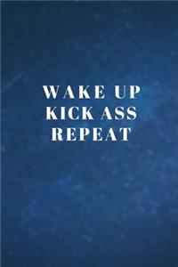 Wake up Kick ass Repeat