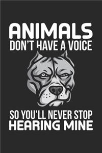 Animals don't have a voice So You'll never stop hearing mine