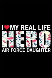 I Love My Real Life Hero Air Force Daughter