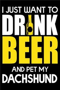 I Just Want To Drink Beer And pet My Dachshund