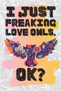 I Just Freaking Love Owls. Ok?