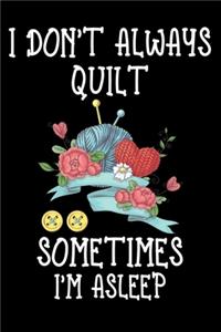 I Don't Always Quilt Sometimes I'm Asleep