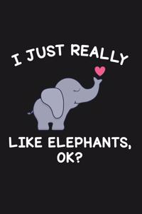 I Just Really Like Elephants Ok: Blank Lined Notebook to Write In for Notes, To Do Lists, Notepad, Journal, Funny Gifts for Elephant Lover