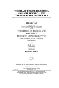 The Heart Disease Education, Analysis Research, and Treatment for Women Act