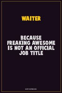 Waiter, Because Freaking Awesome Is Not An Official Job Title
