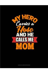 My Hero Carries A Hose And He Calls Me Mom