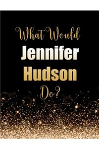 What Would Jennifer Hudson Do?