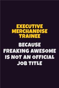 Executive Merchandise Trainee, Because Freaking Awesome Is Not An Official Job Title