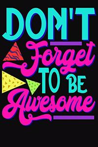 Don't Forget To Be Awesome