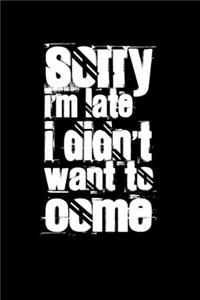 Sorry I'm late I didn't want to come