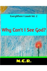 EveryWhere I Loook Vol. 2 Why Can't I See God