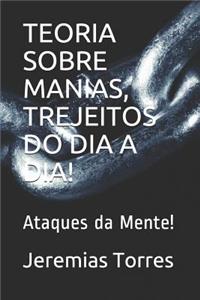 Teoria Sobre Manias, Trejeitos Do Dia a Dia!