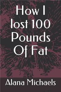 How I Lost 100 Pounds of Fat