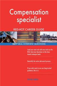 Compensation specialist RED-HOT Career Guide; 2577 REAL Interview Questions