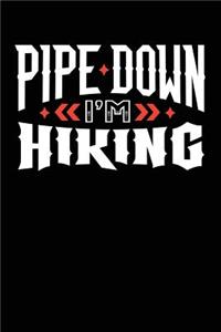 Pipe Down I'm Hiking