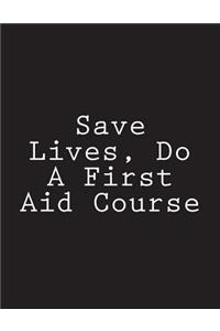 Save Lives, Do A First Aid Course