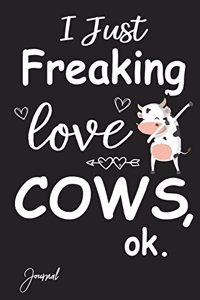 I Just Freaking Love Cows Ok Journal