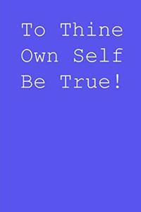 To thine own self be true!