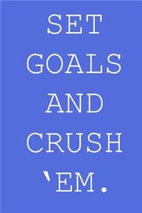 Set goals and crush 'em.
