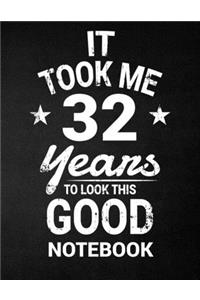 It Took Me 32 Years To Look This Good Notebook