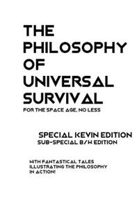 The Philosophy of Universal Survival - Kevin Edition - BW