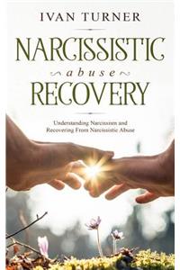 Narcissistic Abuse Recovery: Understanding Narcissism and Recovering from Narcis