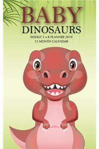 Baby Dinosaurs Weekly 5 x 8 Planner 2019