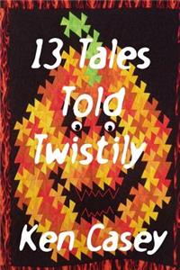 13 Tales Told Twistily