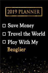 2019 Planner: Save Money, Travel the World, Play with My Beaglier: 2019 Beaglier Planner