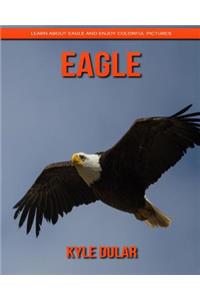 Eagle! Learn about Eagle and Enjoy Colorful Pictures