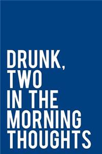 Drunk, Two in the Morning Thoughts