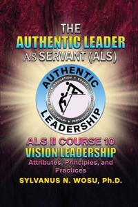 Authentic Leader As Servant II Course 10