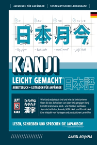 Kanji leicht gemacht! Ein Leitfaden für Anfänger + integriertes Arbeitsbuch Lernen Sie Japanisch lesen, schreiben und sprechen - schnell und einfach, Schritt für Schritt