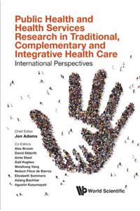 Public Health and Health Services Research in Traditional, Complementary and Integrative Health Care: International Perspectives